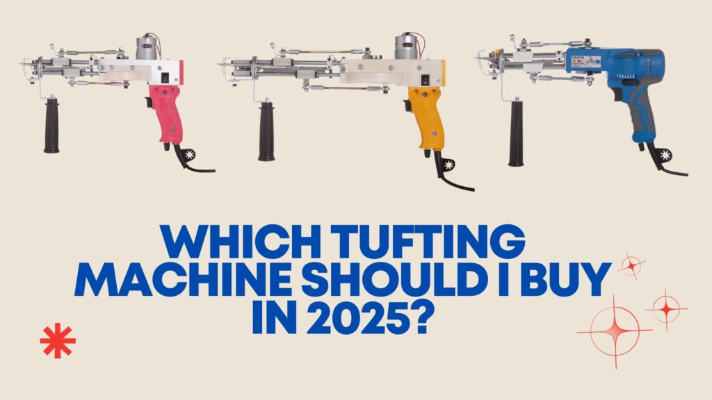 Which Tufting Machine Should I Buy In 2025?